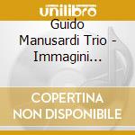 Guido Manusardi Trio - Immagini Visive cd musicale di GUIDO MANUSARDI TRIO