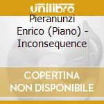Pieranunzi Enrico (Piano) - Inconsequence cd