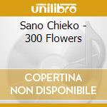 Sano Chieko - 300 Flowers cd