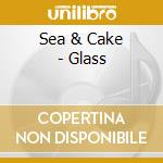 Sea & Cake - Glass cd