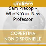 Sam Prekop - Who'S Your New Professor cd musicale di Sam Prekop