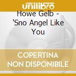 Howe Gelb - 'Sno Angel Like You cd