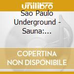 Sao Paulo Underground - Sauna: Um.Dois.Tres cd