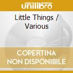 Little Things / Various cd