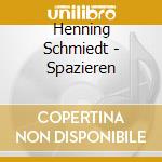 Henning Schmiedt - Spazieren cd musicale di Henning Schmiedt