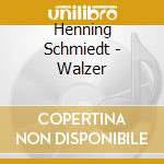 Henning Schmiedt - Walzer cd musicale di Henning Schmiedt