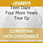 Teen Daze - Four More Years Tour Ep cd musicale di Teen Daze