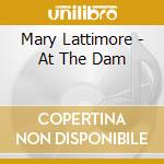 Mary Lattimore - At The Dam cd