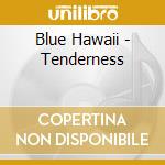 Blue Hawaii - Tenderness cd
