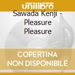Sawada Kenji - Pleasure Pleasure cd