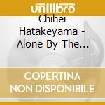 Chihei Hatakeyama - Alone By The Sea cd musicale di Chihei Hatakeyama