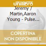 Jeremy / Martin,Aaron Young - Pulse Passes From Hand To Hand cd