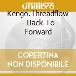 Kengo.Threadflow - Back To Forward cd