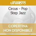 Circus - Pop Step Jazz cd
