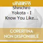 Shinichiro Yokota - I Know You Like It cd