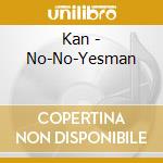 Kan - No-No-Yesman cd