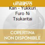 Kan - Yukkuri Furo Ni Tsukaritai cd
