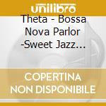 Theta - Bossa Nova Parlor -Sweet Jazz Taste- cd