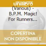 (Various) - B.P.M. Magic! For Runners -Ongaku Wo Kiki Nagara Kaiteki Ni Hashiru- cd