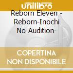 Reborn Eleven - Reborn-Inochi No Audition- cd musicale