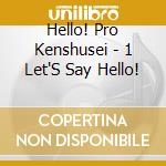 Hello! Pro Kenshusei - 1 Let'S Say Hello! cd