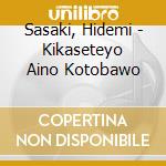Sasaki, Hidemi - Kikaseteyo Aino Kotobawo cd