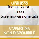 Inaba, Akira - Jinsei Sorehaowarinonaitabi cd