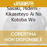 Sasaki, Hidemi - Kikaseteyo Ai No Kotoba Wo cd
