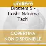Brothers 5 - Itoshii Nakama Tachi cd musicale di Brothers 5