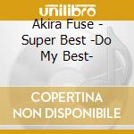 Akira Fuse - Super Best -Do My Best- cd