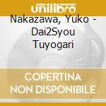 Nakazawa, Yuko - Dai2Syou Tuyogari cd