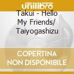 Takui - Hello My Friends/ Taiyogashizu cd