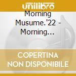 Morning Musume.'22 - Morning Musume.'22 Concert Tour -Never Been Better! Encore- (2 Blu-Ray) cd