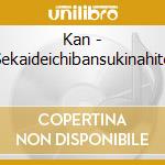 Kan - Sekaideichibansukinahito cd