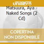 Matsuura, Aya - Naked Songs (2 Cd) cd