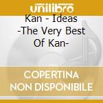 Kan - Ideas -The Very Best Of Kan- cd