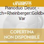 Pianoduo Deuor - Bach=Rheinberger:Goldberg Var cd musicale di Pianoduo Deuor