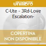 C-Ute - 3Rd-Love Escalation- cd