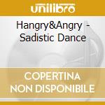 Hangry&Angry - Sadistic Dance cd