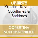 Stardust Revue - Goodtimes & Badtimes cd