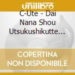 C-Ute - Dai Nana Shou Utsukushikutte Gomen Ne cd