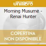 Morning Musume - Renai Hunter cd