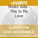 Shoko Aida - This Is My Love cd