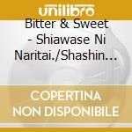 Bitter & Sweet - Shiawase Ni Naritai./Shashin Ni Ha Nokoranai Shoot cd