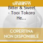 Bitter & Sweet - Tooi Tokoro He Ikunodeshou/Love Story Ha Hajimaranai cd