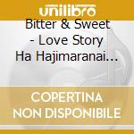Bitter & Sweet - Love Story Ha Hajimaranai (2022) (2 Cd) cd