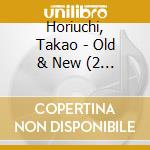 Horiuchi, Takao - Old & New (2 Cd) cd