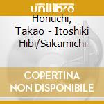 Horiuchi, Takao - Itoshiki Hibi/Sakamichi cd