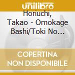 Horiuchi, Takao - Omokage Bashi/Toki No Nagare Ni cd