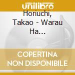 Horiuchi, Takao - Warau Ha Kusuri/Soredemo Tsuki Ha cd